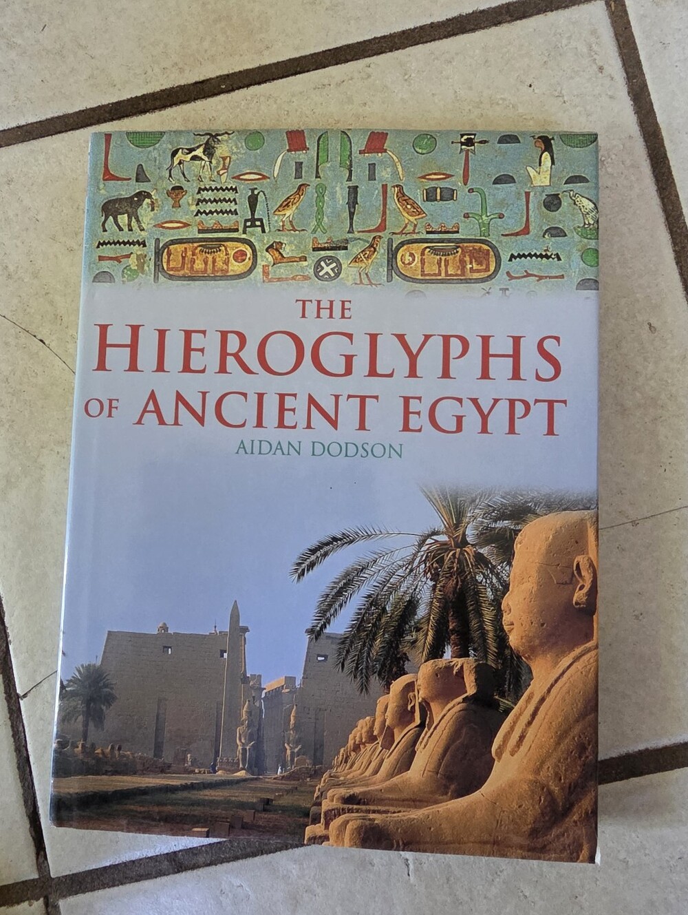 the Hieroglyphs of Ancient Egypt Aidan Dodson